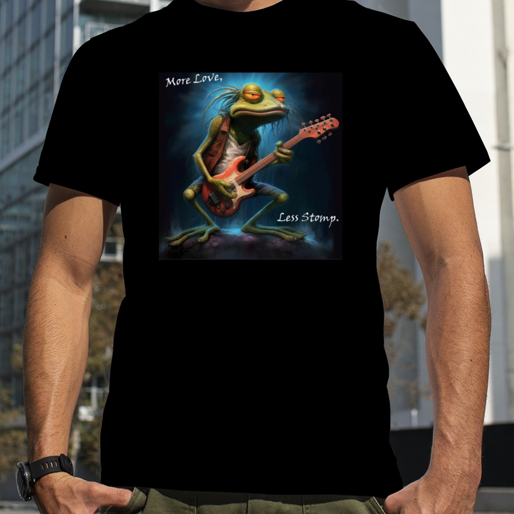 More Love Less Stomp Long Frogstomp shirt