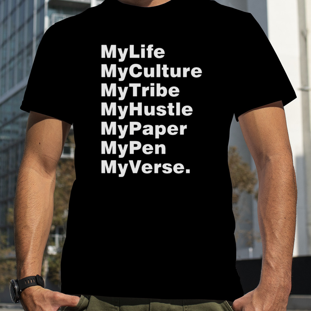 My Life My Culture My Tribe My Hustle My Paper My Pen My Verse T-Shirt