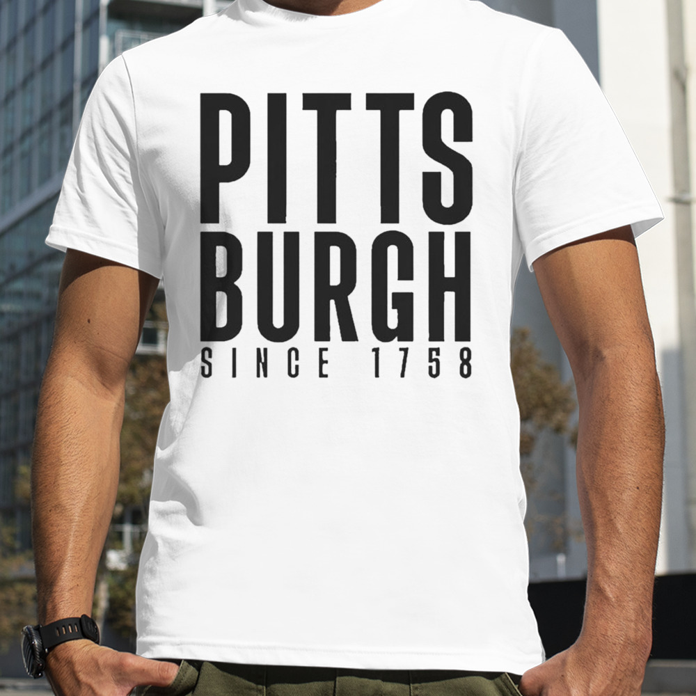 Pittsburgh Since 1758 T-shirt