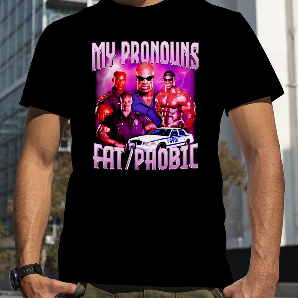 Ronnie Coleman my pronouns fat phobic vintage shirt