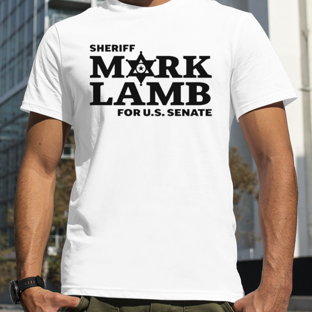 Sheriff mark lamb for us senate shirt