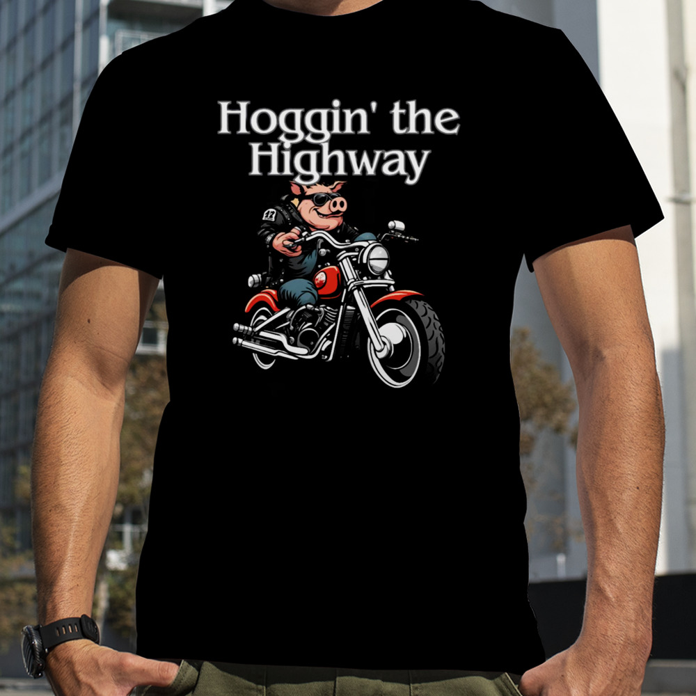 Hoggin’ The Highway Hog Style shirt