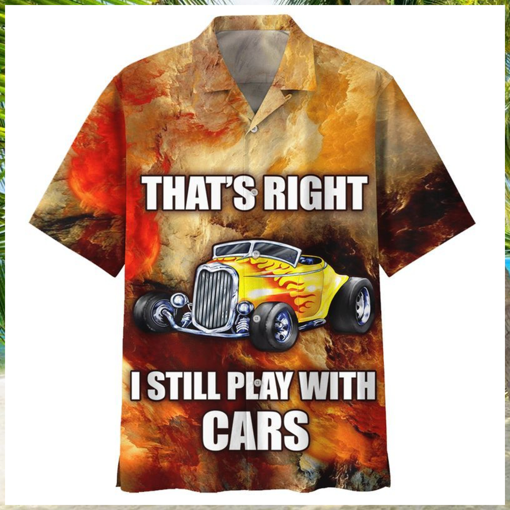 Hot Rod Thats Right I Still Play With Cars Hawaiian Shirt - Limotees