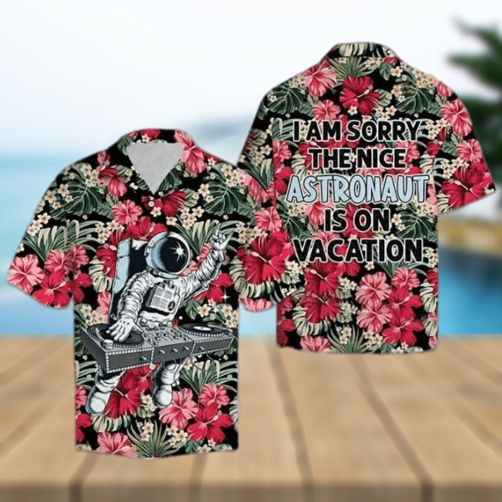 I Am Sorry The Nice Astronaut Is On Vacation Funny Hawaiian Shirt - Limotees