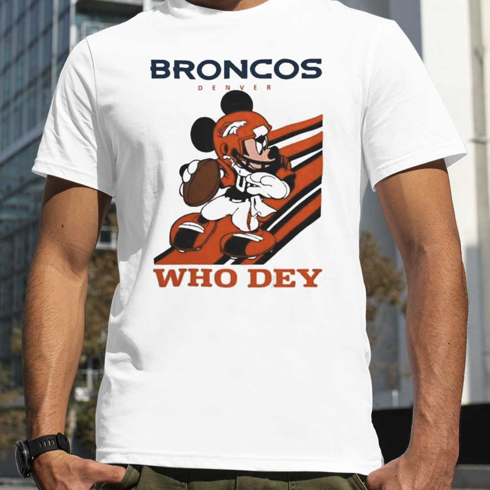 Mickey Mouse Nfl Denver Broncos Football Player Who Dey Slogan Shirt