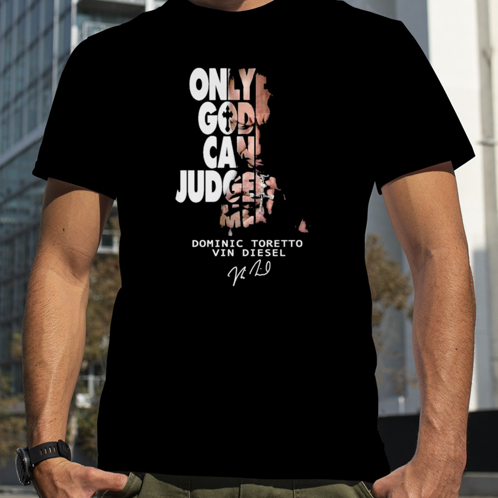 Only God Can Judge Me Dominic Toretto Vin Diesel T-Shirt