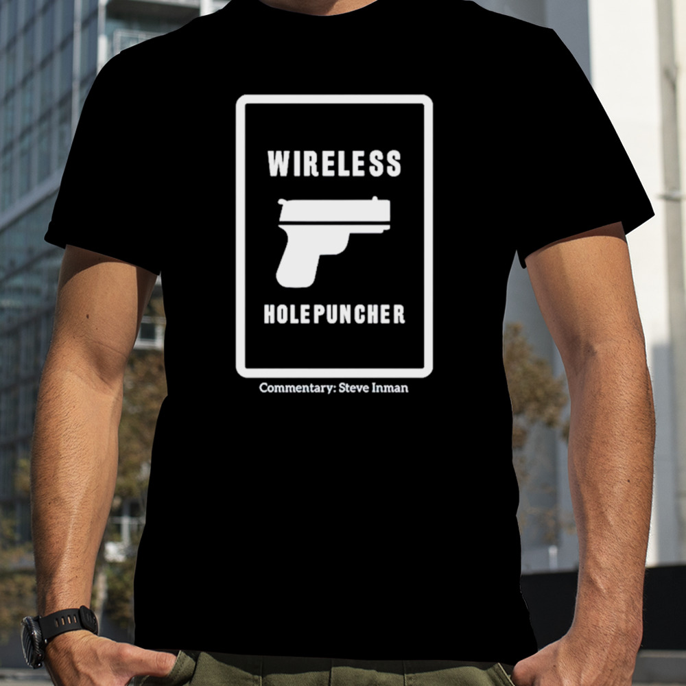 Wireless holepuncher steve inman shirt