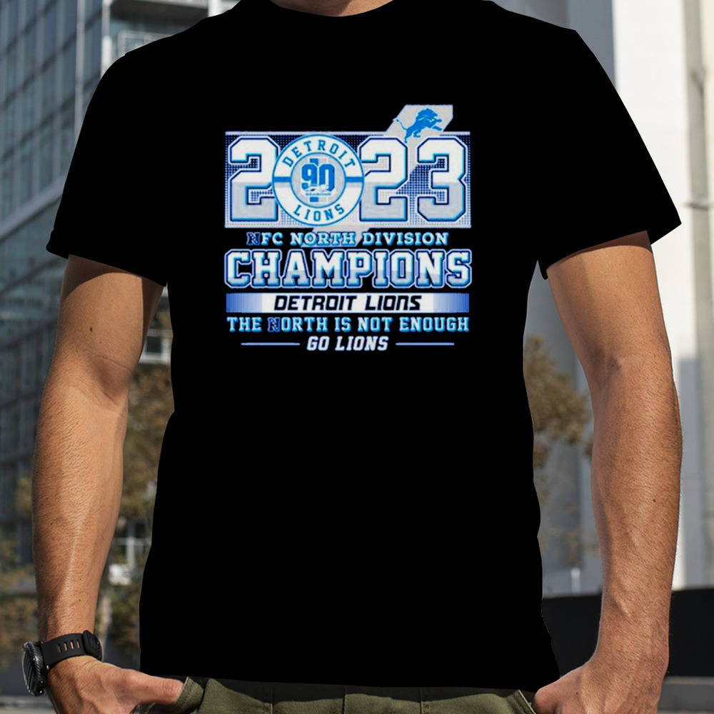 2023 Nfc North Division Champions Detroit Lions The North Is Not Enough Shirt