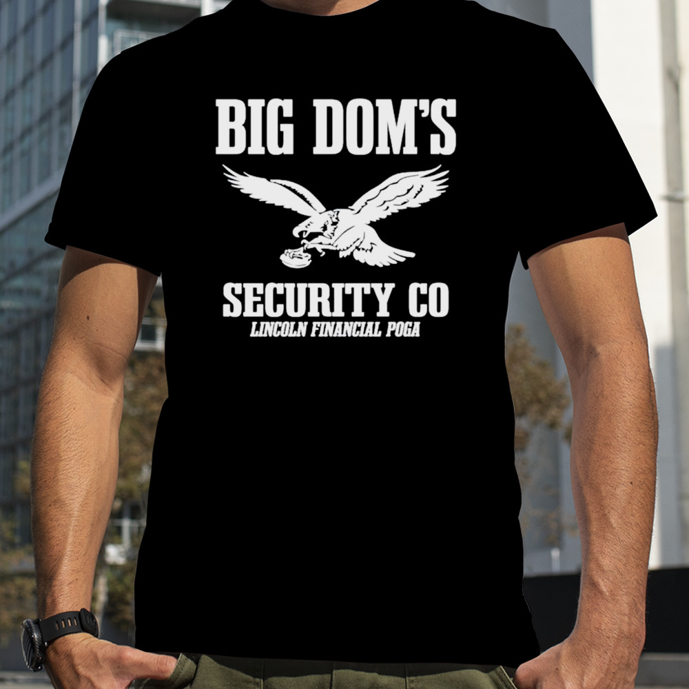 Big dom’s Eagles security Co Lincoln Financial Poga shirt