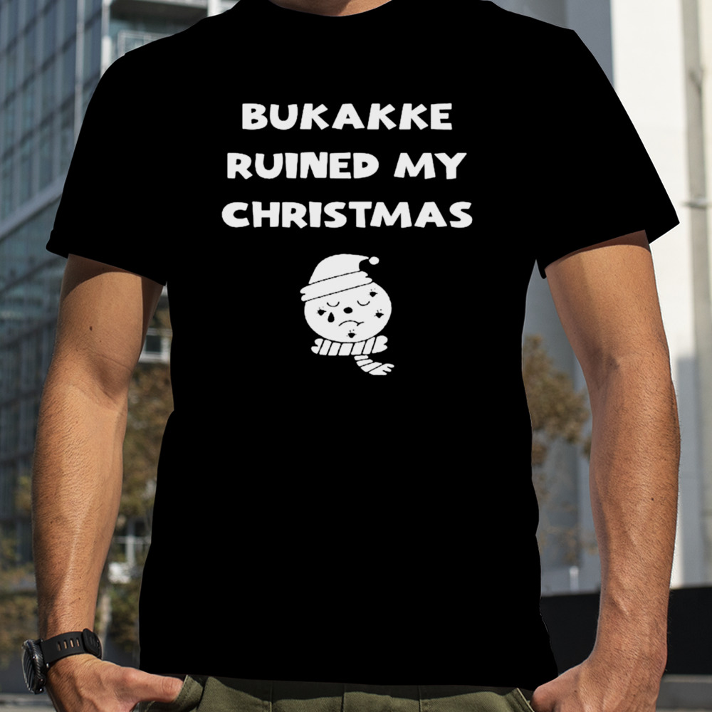 Bukakke ruined my Christmas shirt