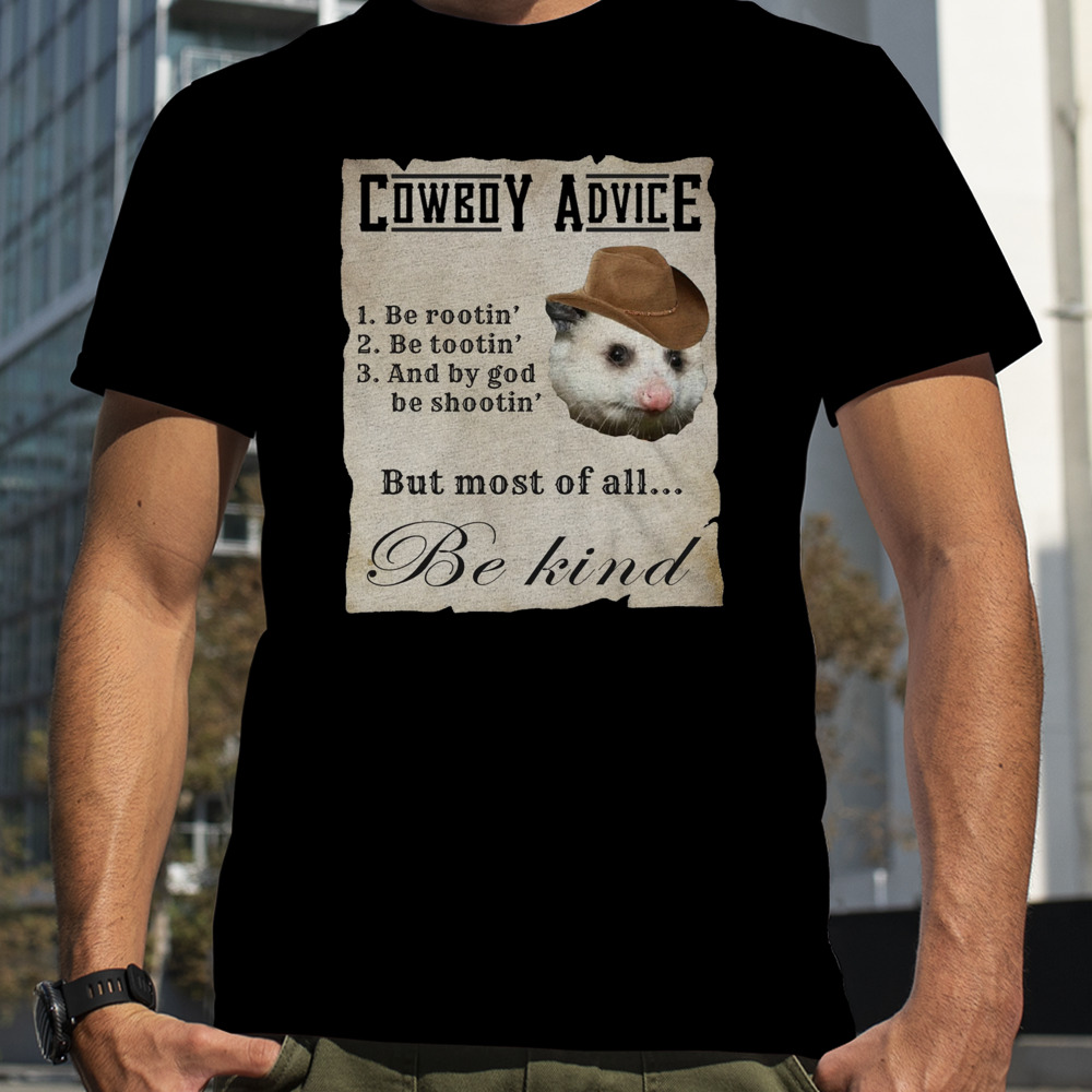 Cowboy Advice 1 Be Rootin’ 2 Be Tootin’ 3 And By God Be Shootin Shirt