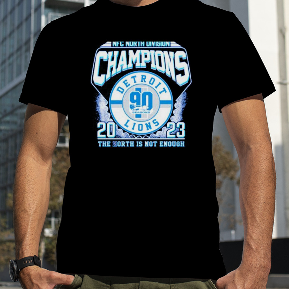 Detroit Lions 2023 NFC North Division Champions The North Is Not Enough T-Shirt