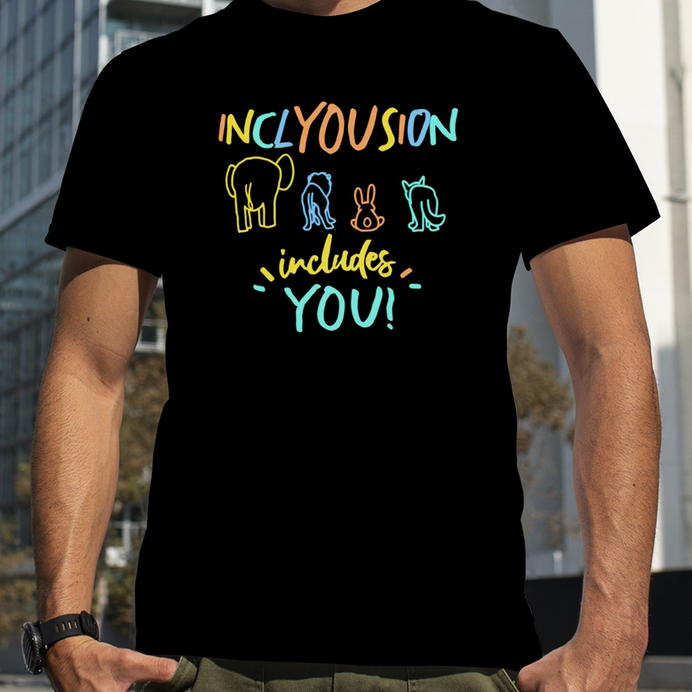 Inclyousion includes you shirt