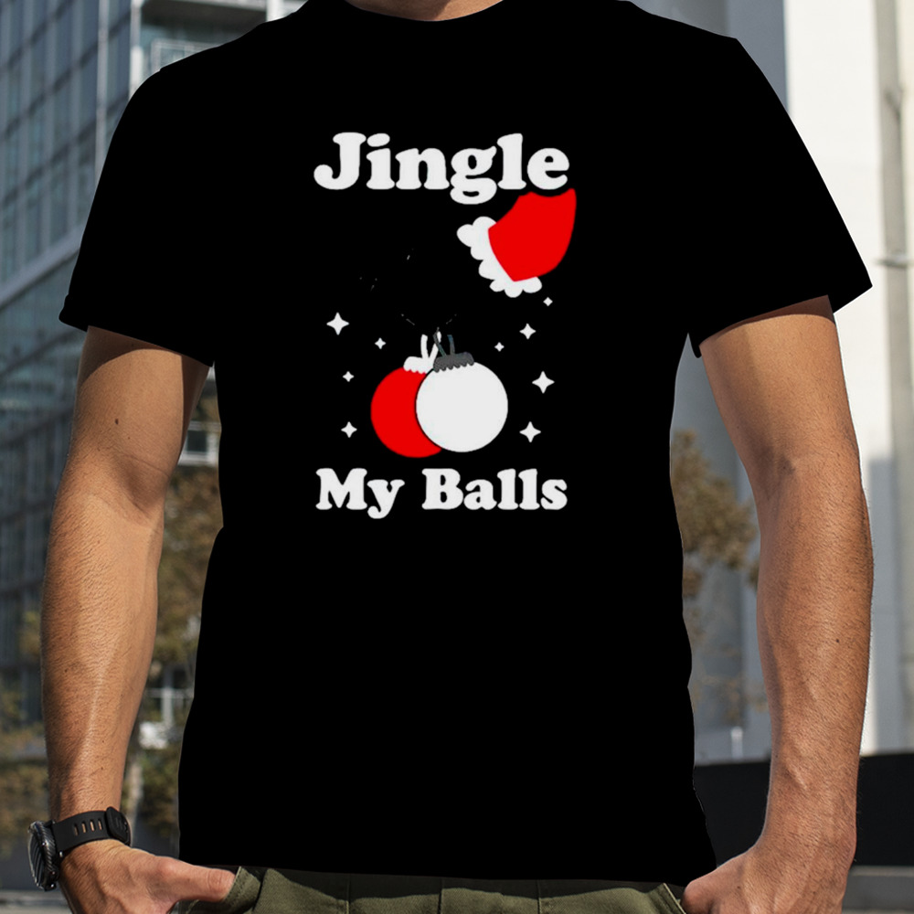 Jingle my balls shirt