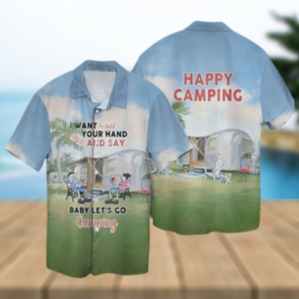 Let s Camping I Want To Hold Your Hand At 80 And Say Baby Let s Go Camping Hawaiian Shirt - Limotees