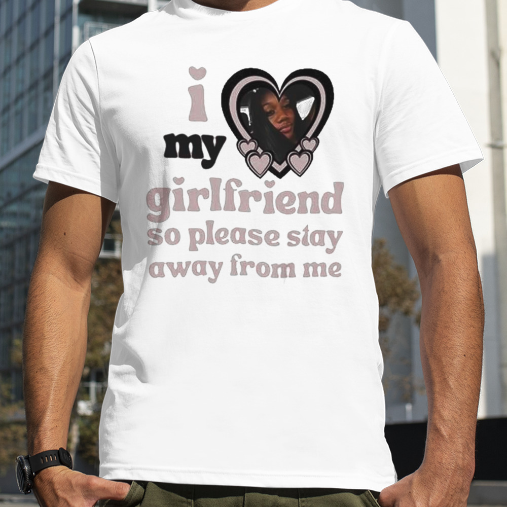 Lil M I Love My Girlfriend So Please Stay Away From Me T-Shirt