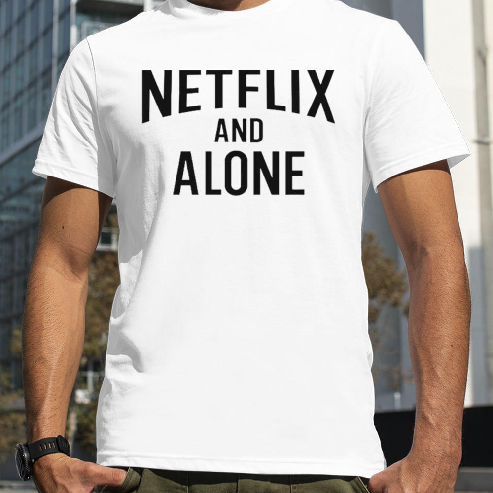 Netflix and alone classic shirt