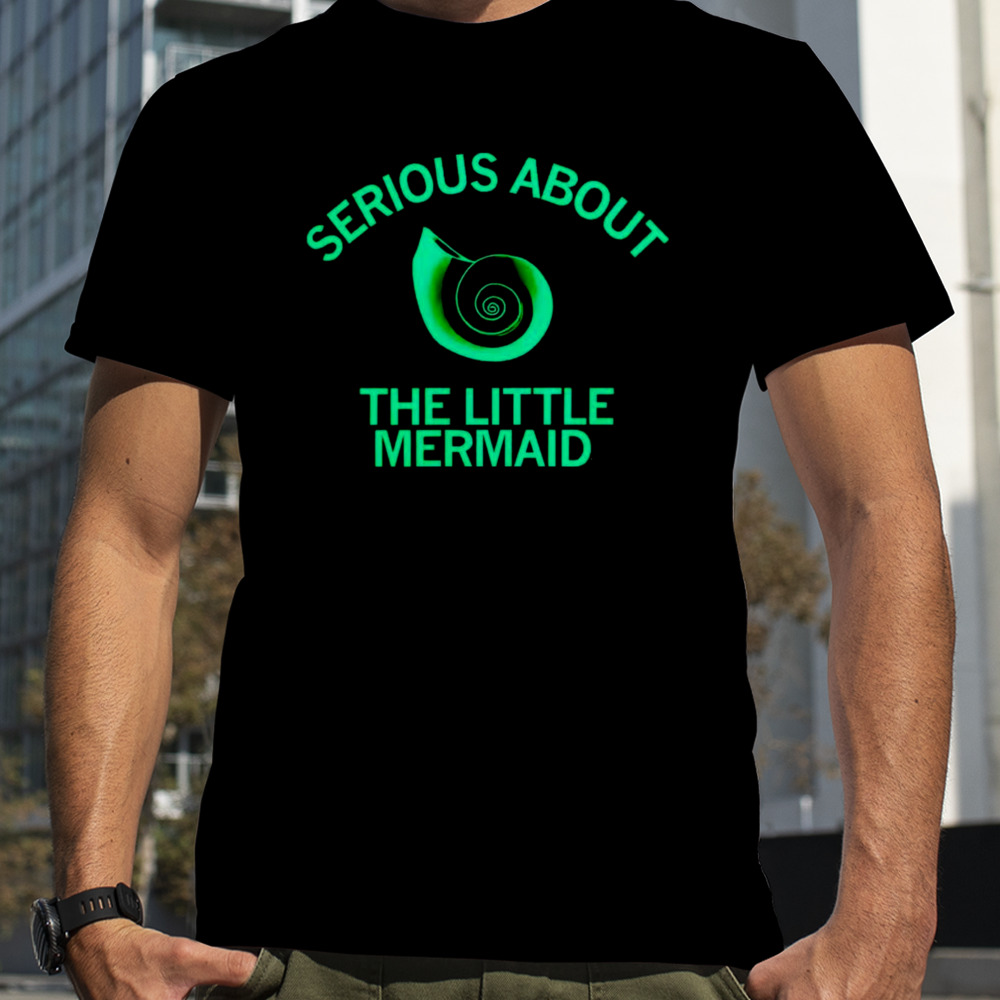 Serious about the little mermaid shirt