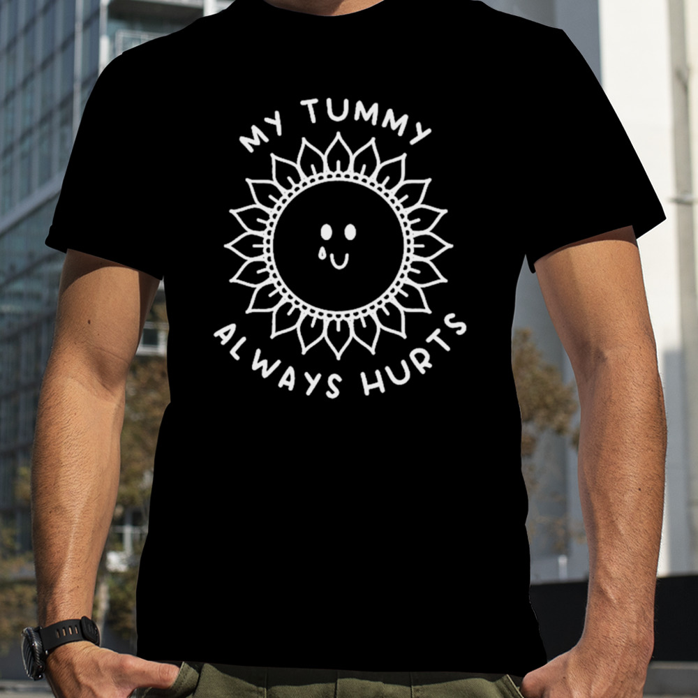 Sunshine my tummy always hurts shirt