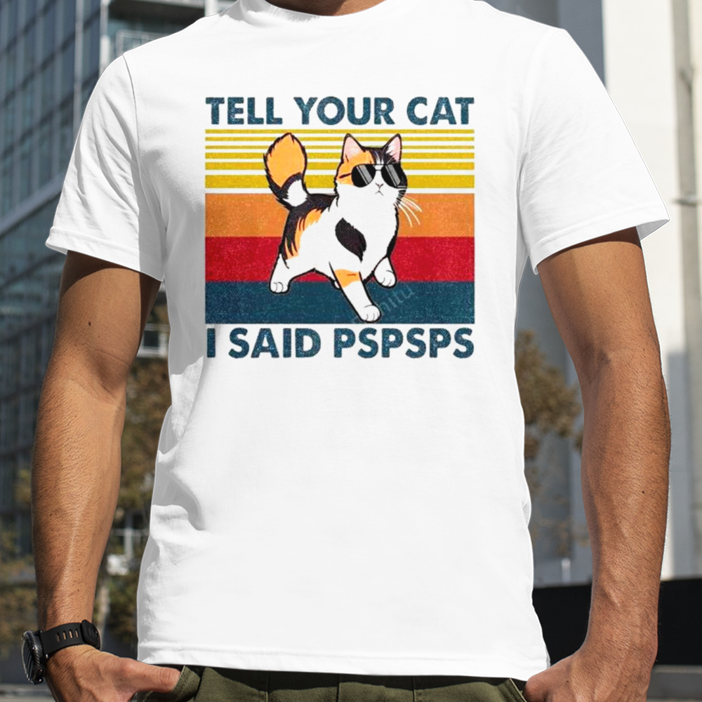 Tell your cat I said PSPSPS vintage shirt