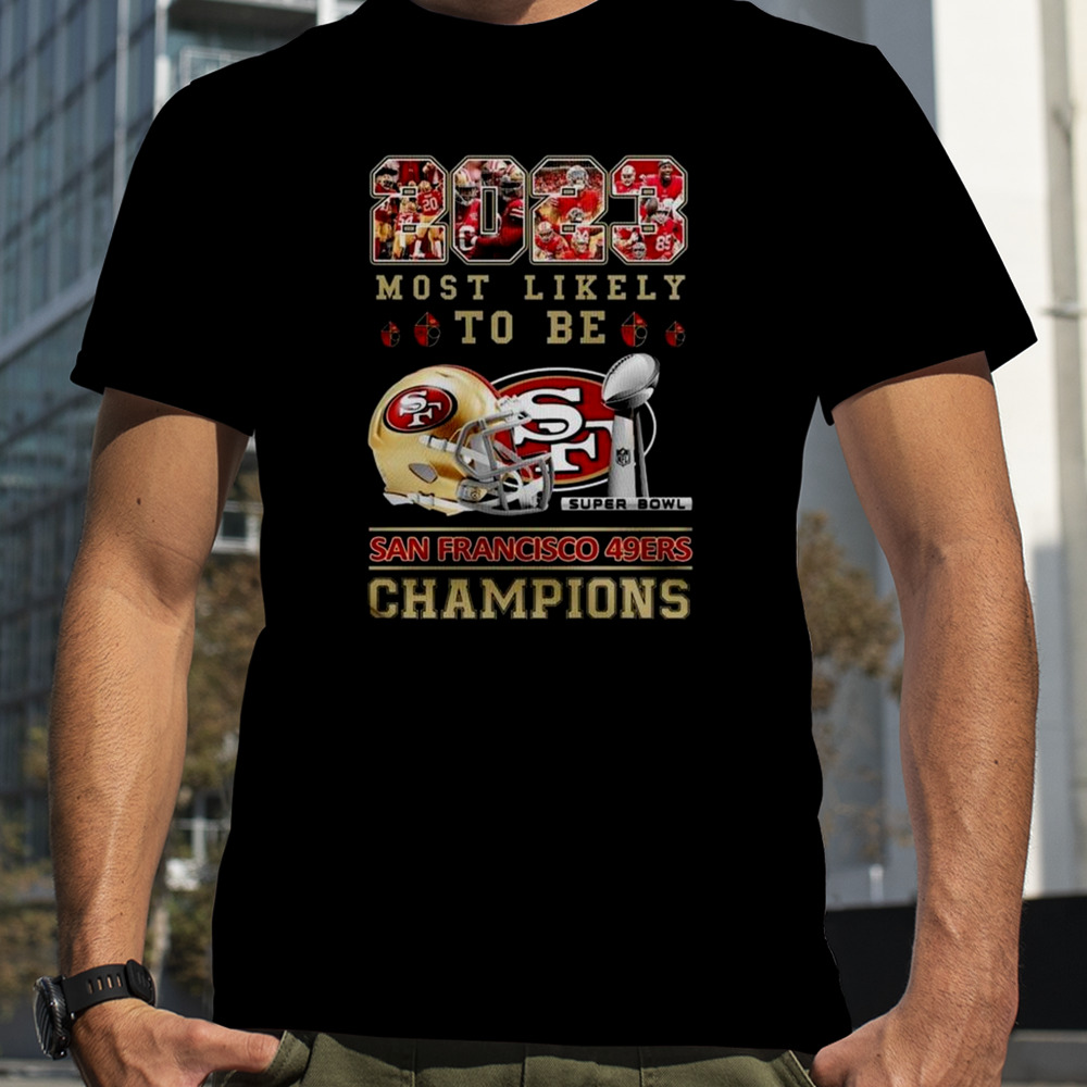 2023 Most Likely To Be San Francisco 49ers Super Bowl Champions T-shirt