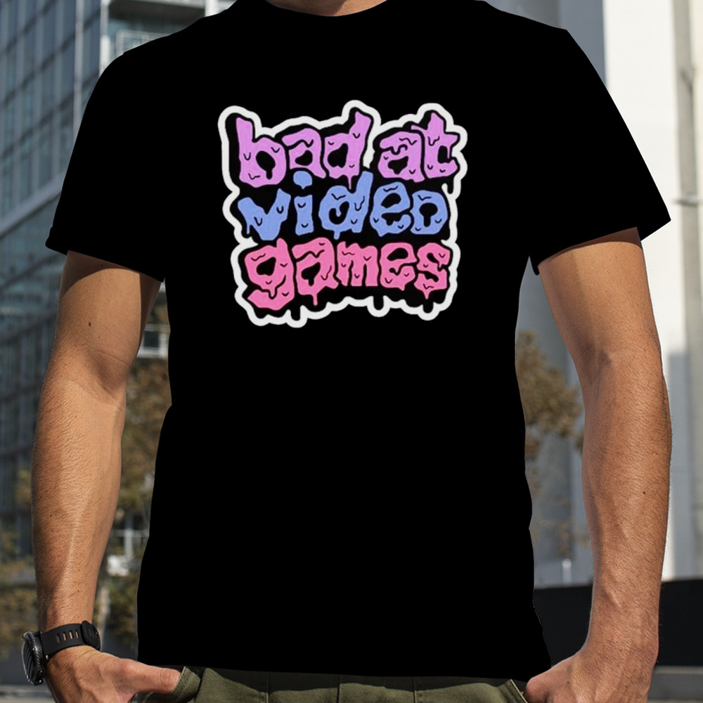 Bad at video games shirt