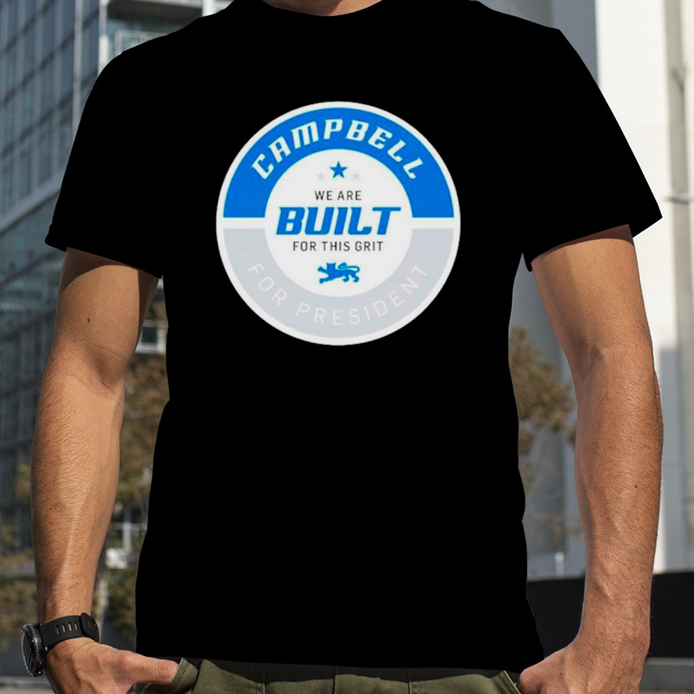 Campbell we are built for this grit for president shirt