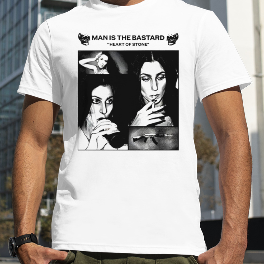 Cher Bastard man is the bastard heart of stone shirt