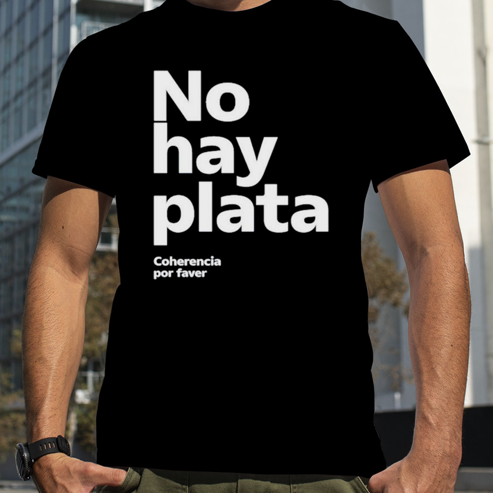 Javier Milei No Hay Plata shirt