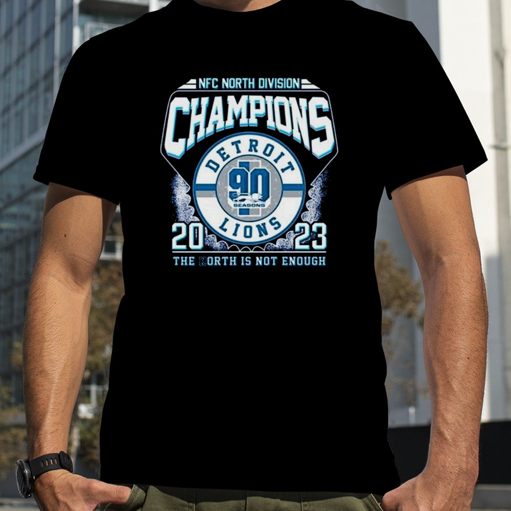 Nfc North Division Champions 2023 Detroit Lions The North Is Not Enough T-shirt