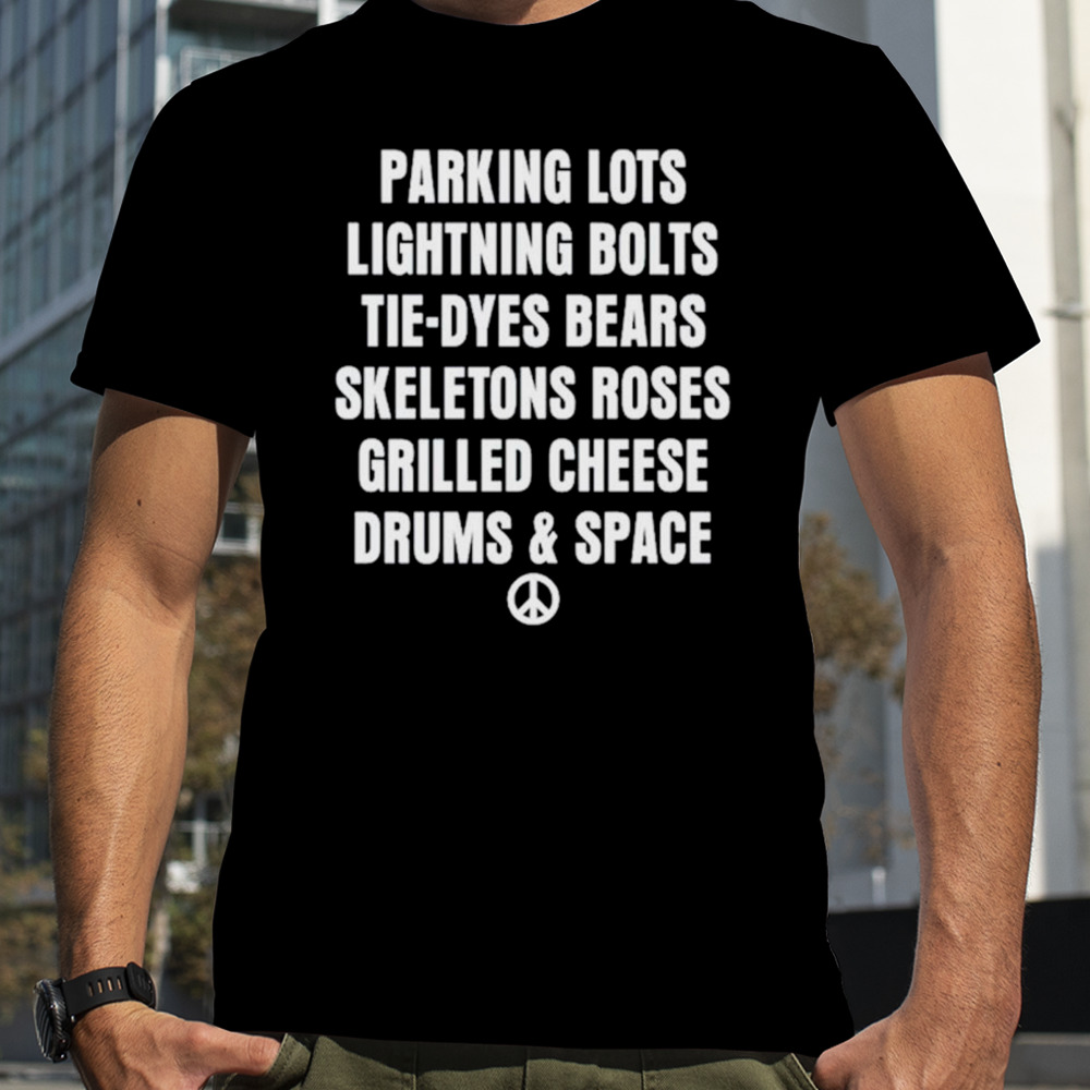 Parking lots lightning bolts tiedyes bears skeletons roses grilled cheese drums and space shirt