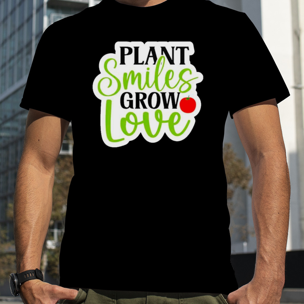 Plant smiles grow love cute plant shirt