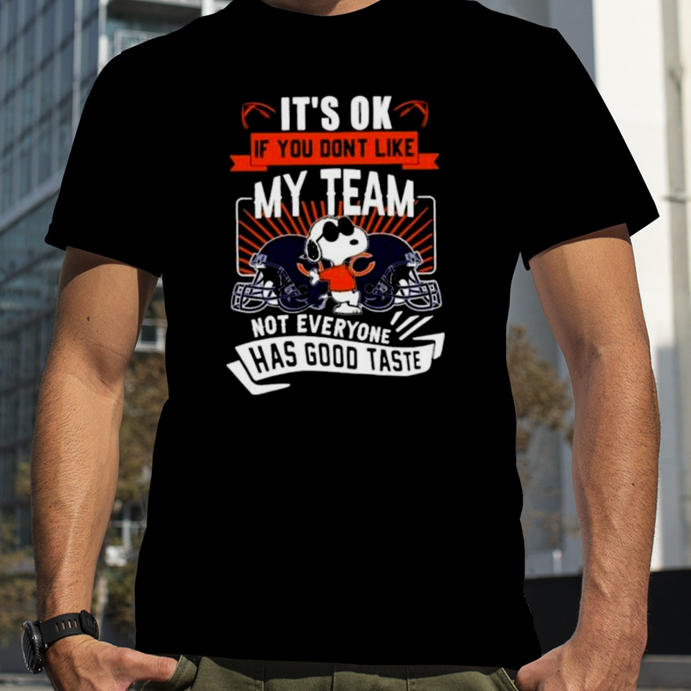 Snoopy Chicago Bears It’s Ok If You Don’t Like My Team Not Everyone Has Good Taste Shirt