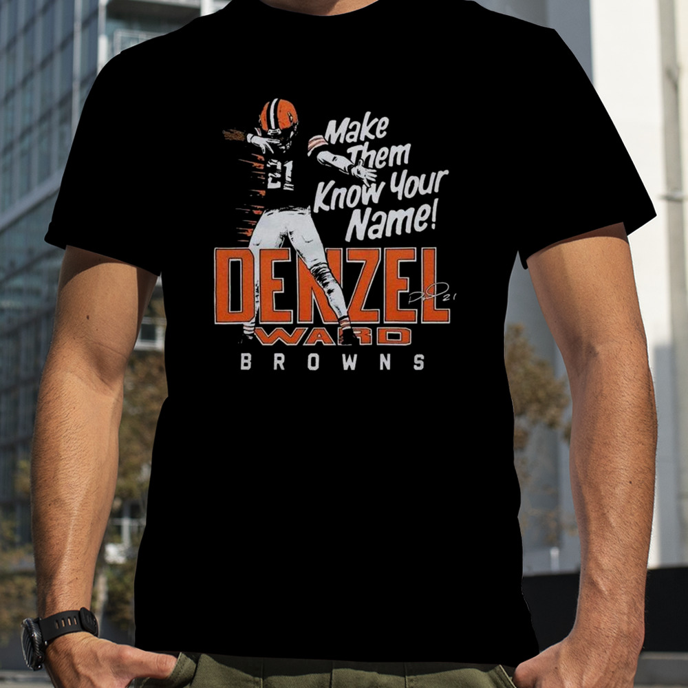 Denzel Ward Cleveland Browns Football Make Them Know Your Name Browns Signature T-shirt