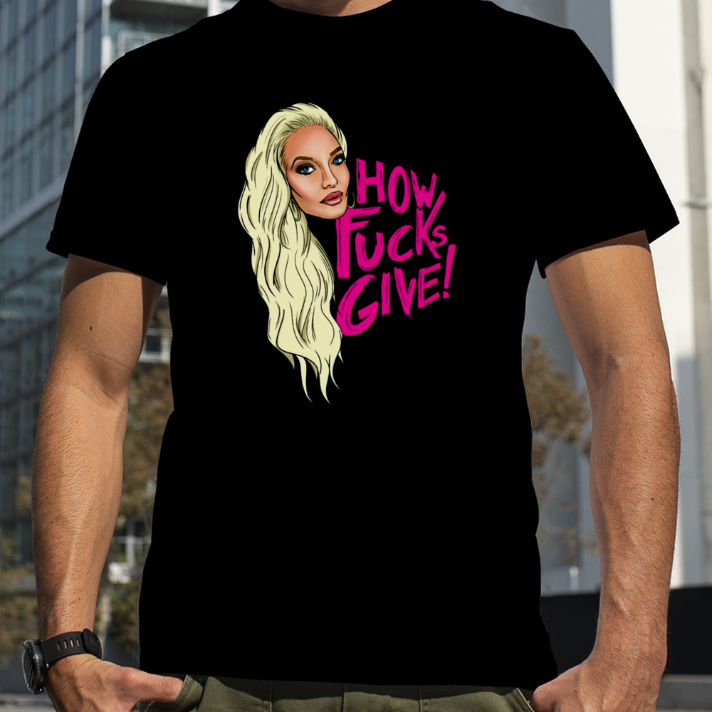 Erika Jayne How Many Do I Give shirt