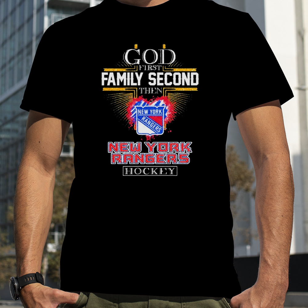 God First Family Second Then New York Rangers Hockey 2023 shirt