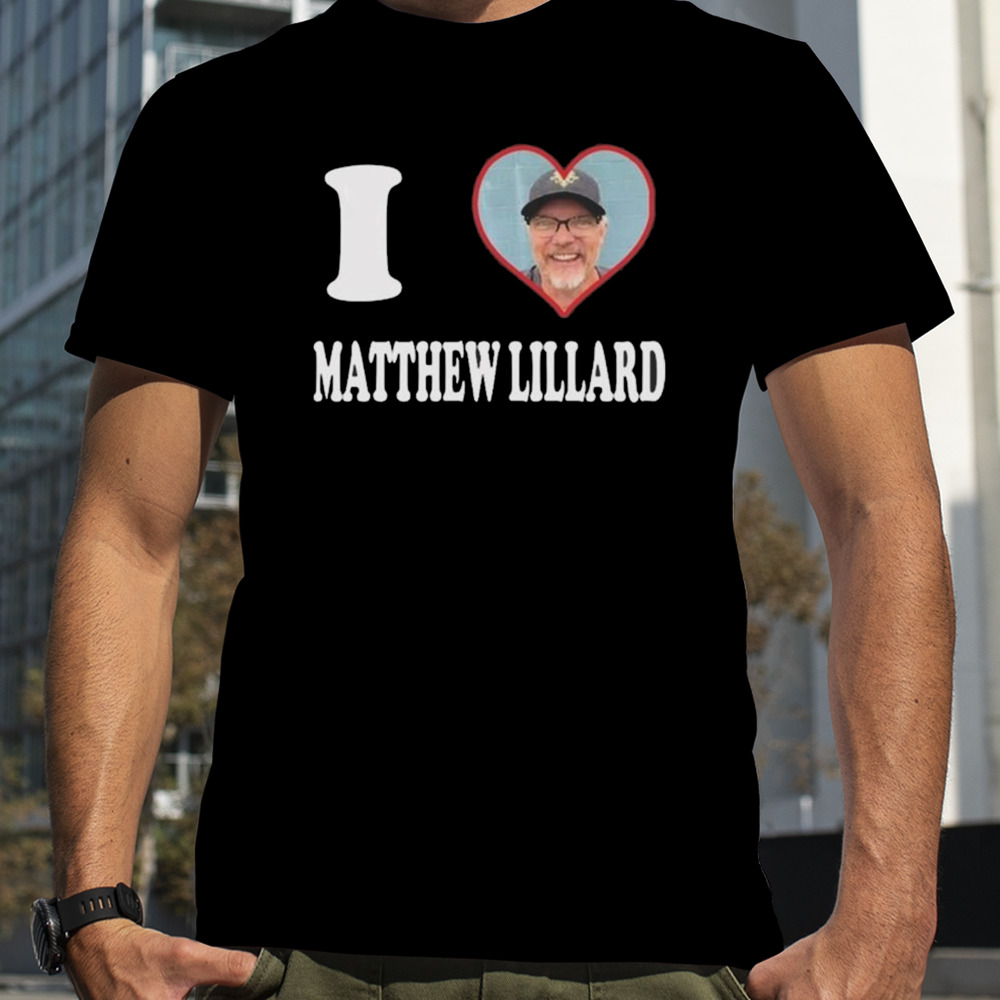 I Love Matthew Lillard T-shirt