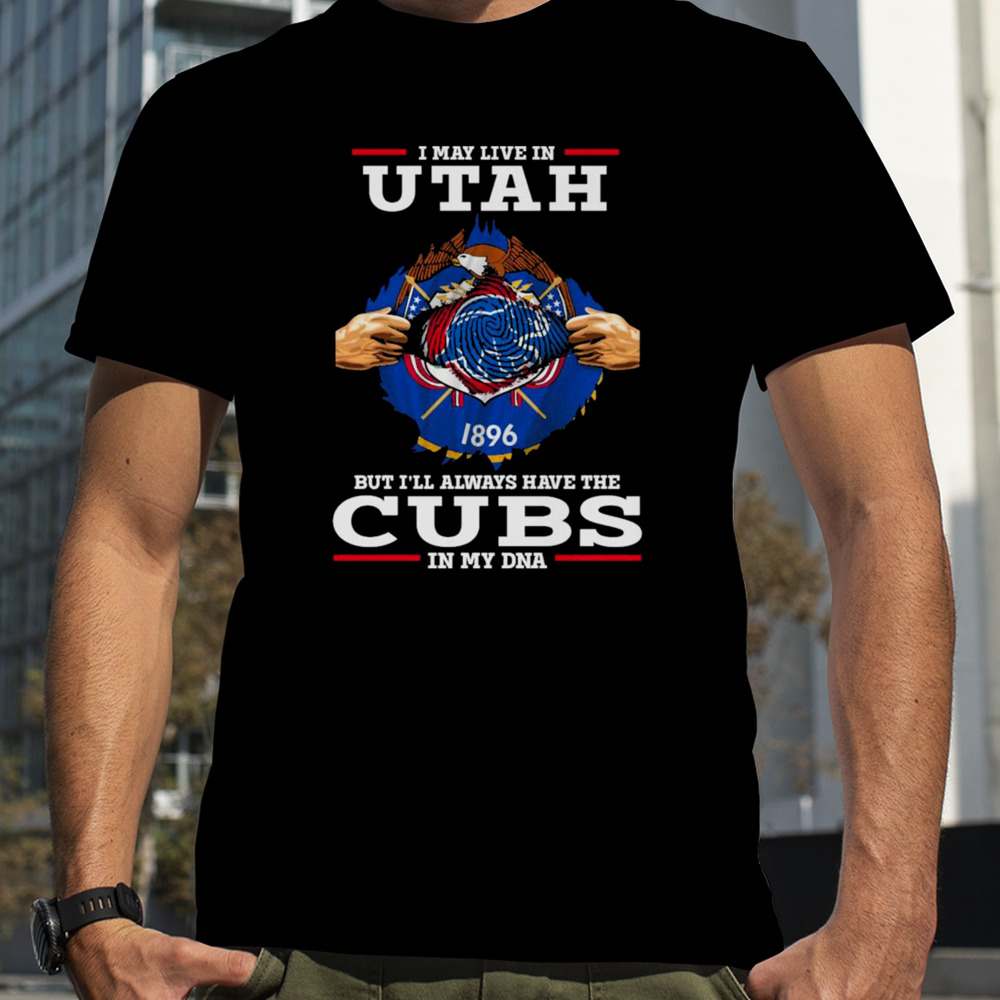 I may live in Utah but i’ll always have the Cubs in my DNA shirt