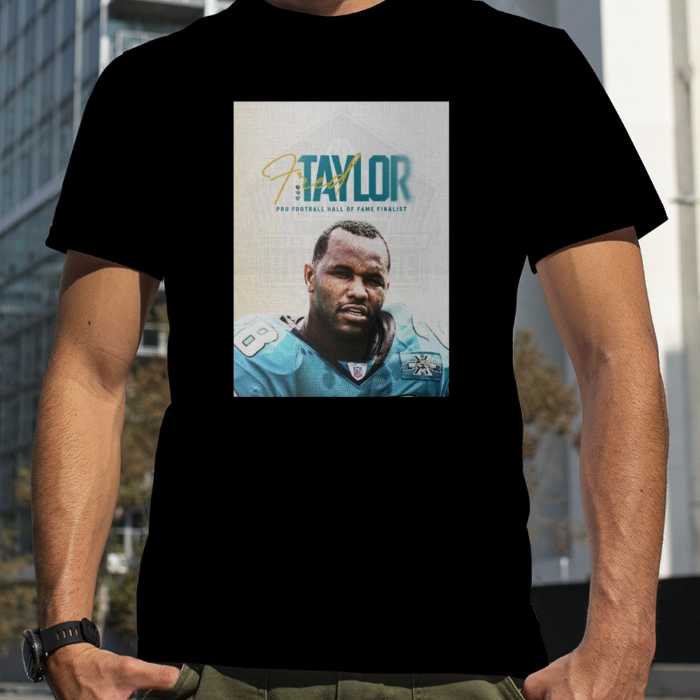 Jacksonville Jaguars Fred Taylor Is One Of 15 Finalists For The Pro Football Hall Of Fame Class Of 2024 T-shirt