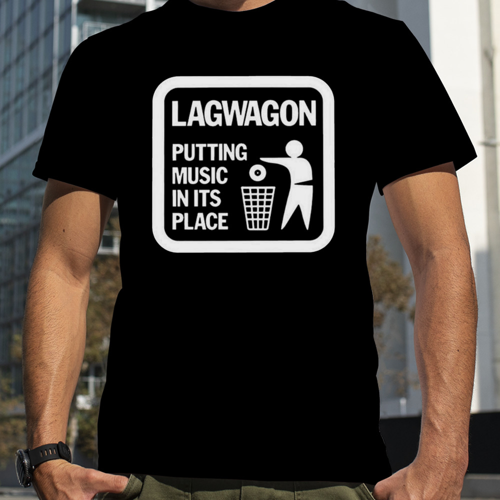 Lagwagon Putting Music In Its Place T-shirt