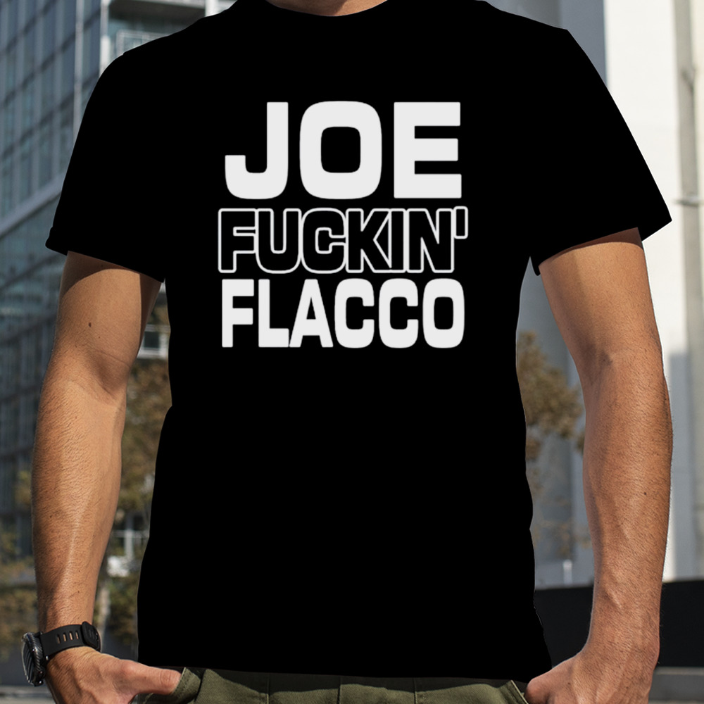 Ben Axelrod Joe Fuckin’ Flacco shirt