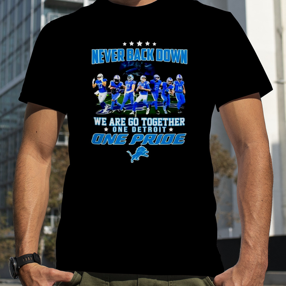 Detroit Lions Never Back Down We Are Go Together One Detroit One Pride Shirt