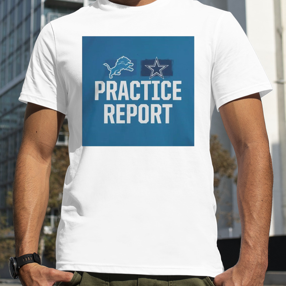 Detroit Lions vs Dallas Cowboys Practice Report shirt