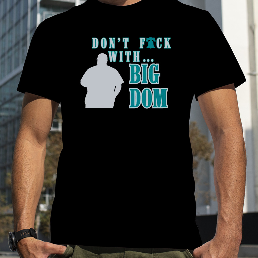 Don’t fuck with Big Dom Philadelphia Phillies shirt