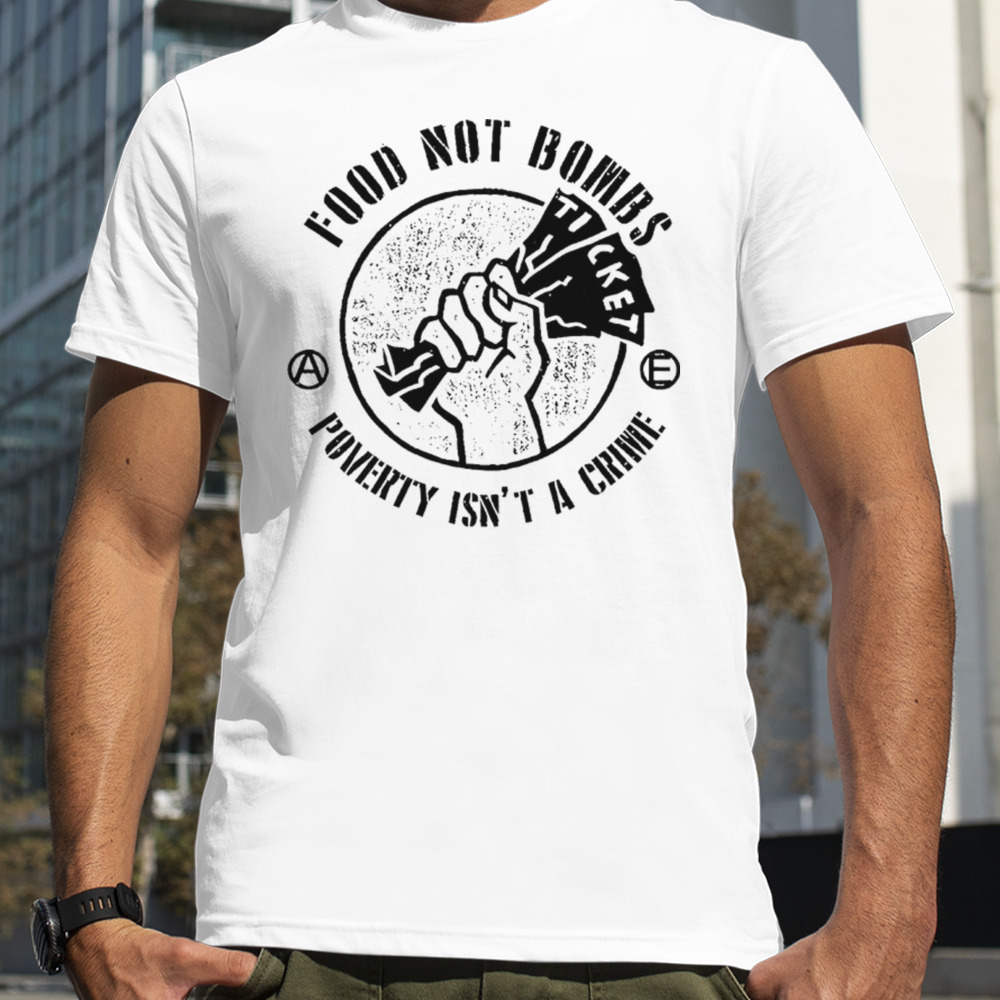 Food Not Bombs Poverty Isn’t A Crime Shirt