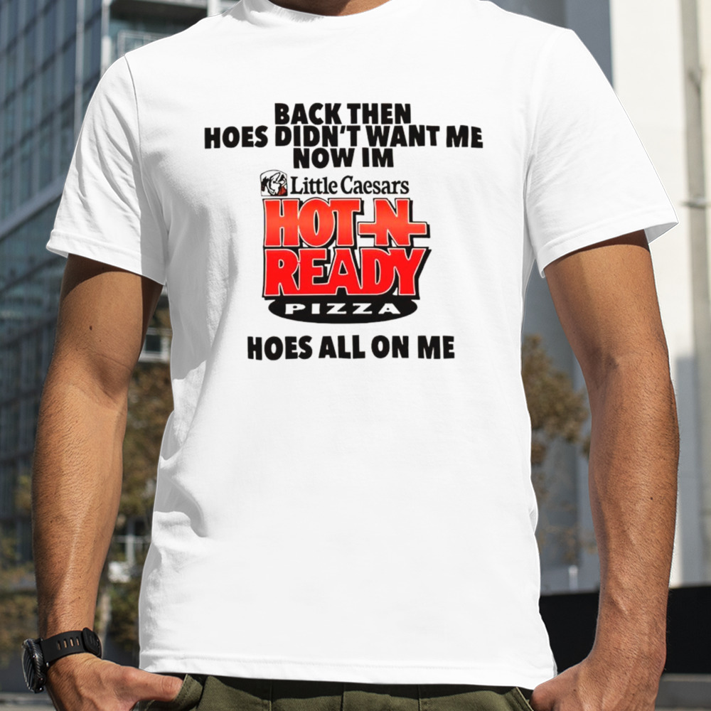 Little Caesars Hot In Ready Pizza shirt