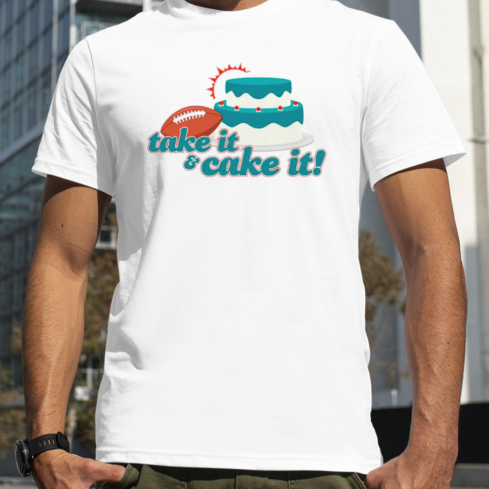 Miami Dolphins Turnover Cake Take It And Cake It T-Shirt