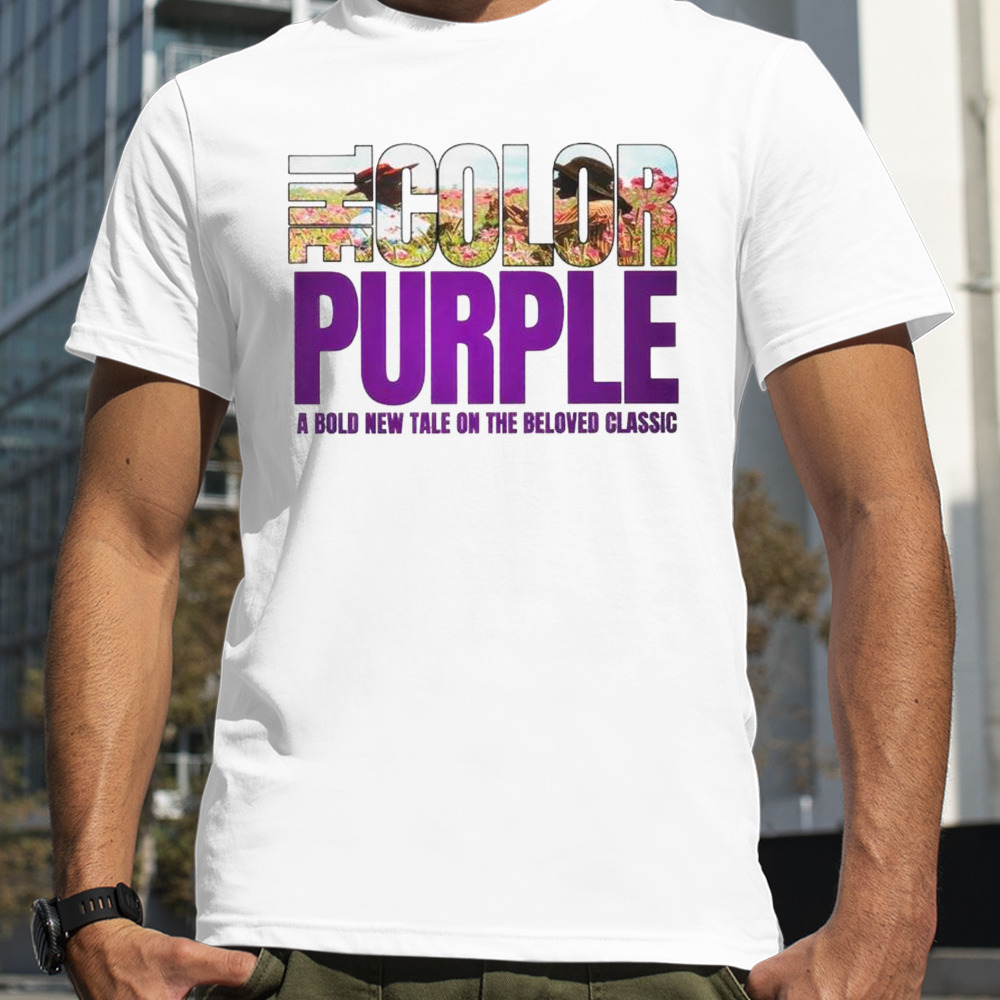 The Color Purple A Bold New Tale On The Beloved Movie 2023 Shirt