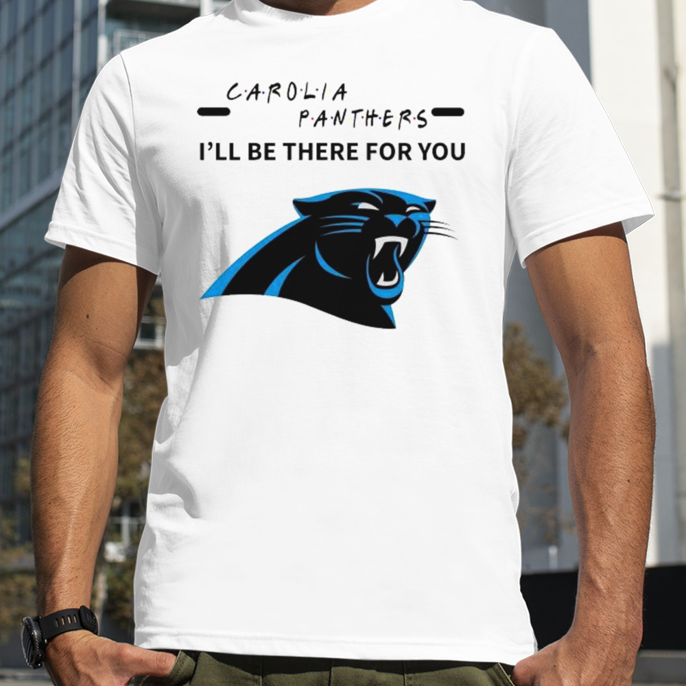 Carolina Panthers I’ll Be There For You Shirt