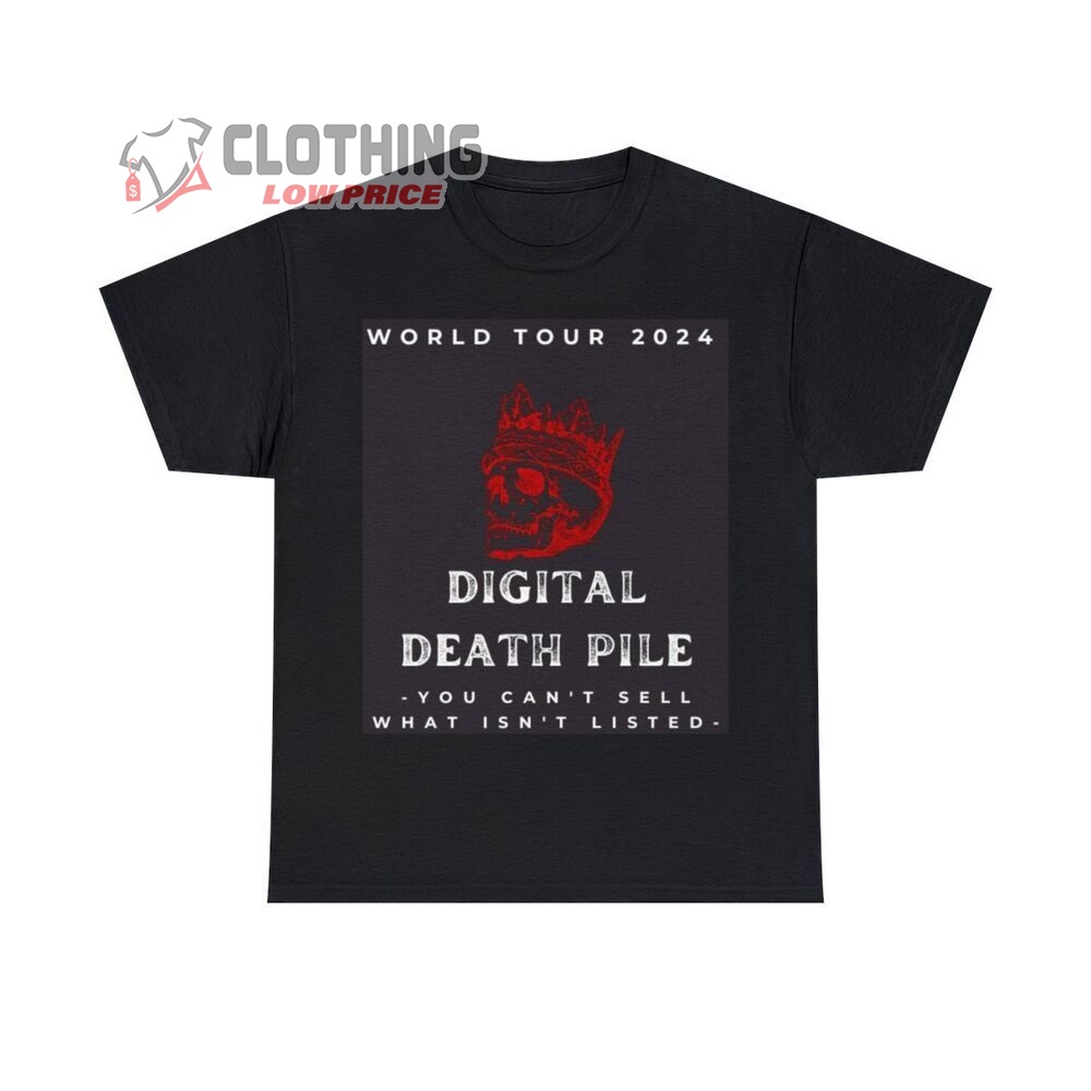 Digital Death Pile 2024 World Tour Merch, Digital Death Pile You Can't Sell What Isn't Listed T-Shirt